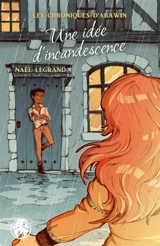 Une idée d'incandescence : Les Chroniques d'Arawin - Mélaine Naël Legrand