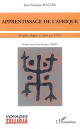 Apprentissage de l'Afrique : peuples dogon et lobi en 1952 - Jean-François Walter