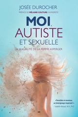 Moi, autiste et sexuelle : La sexualité de la femme Asperger - Josée Durocher