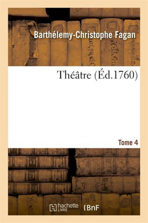 Théâtre Tome 4 - Barthélemy-Christophe Fagan