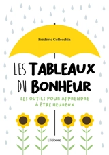 Les tableaux du bonheur : les outils pour apprendre à être heureux - Frédéric Collecchia