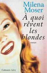 A quoi rêvent les blondes - Milena Moser