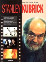 Stanley Kubrick : réalisateur mythique d'un cinéma d'auteur qui a su remporter aussi d'étonnants succès populaires de ses débuts à Eyes Wide Shut - Marcello Walter Bruno