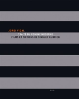 Traité du combat moderne : films et fictions de Stanley Kubrick - Jordi Vidal