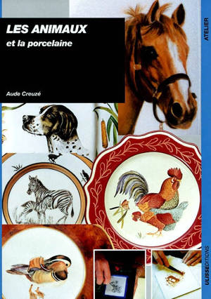 Les animaux et la porcelaine - Aude Creuzé