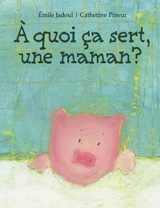 A quoi ça sert, une maman ? - Emile Jadoul