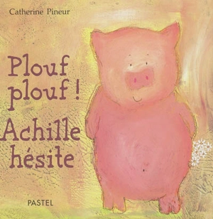 Plouf plouf ! Achille hésite - Catherine Pineur