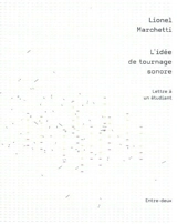 L'idée de tournage sonore : lettre à un étudiant - Lionel Marchetti