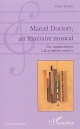 Marcel Dortort, un itinéraire musical : du minimalisme à la synthèse sonore - Clara Tessier