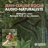 Jean-Claude Roché, audio-naturaliste : dialogues avec Bernard Fort et les oiseaux - Jean-Claude Roché