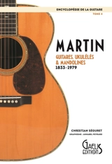 Encyclopédie de la guitare. Vol. 4. Martin : guitares, ukulélés & mandolines : 1833-1979 - Christian Séguret