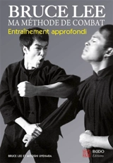 Bruce Lee, ma méthode de combat. Vol. 3. Entraînement approfondi - Bruce Lee