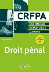 Droit pénal : CRFPA : fiches thématiques, schémas de synthèse, cas pratiques - Evan Raschel