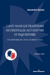 L'aveu dans les traditions occidentales accusatoire et inquisitoire : une histoire de l'aveu en droit pénal - Alexandre Stylios