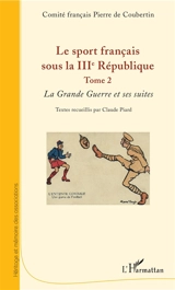Le sport français sous la IIIe République. Vol. 2. La Grande Guerre et ses suites - Comité français Pierre de Coubertin