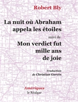 La nuit où Abraham appela les étoiles. Mon verdict fut mille ans de joie - Robert Bly