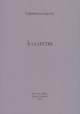 A la lettre - Christian Garcin
