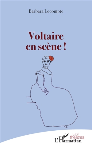 Voltaire en scène ! - Barbara Lecompte
