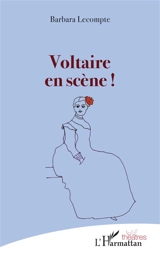 Voltaire en scène ! - Barbara Lecompte