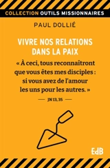 Vivre nos relations dans la paix - Paul Dollié