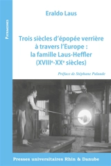 Trois siècles d'épopée verrière à travers l'Europe : la famille Laus-Heffler (XVIIIe-XXe siècles) - Eraldo Laus