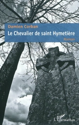 Le chevalier de saint Hymetière - Damien Corban
