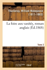 La foire aux vanités, roman anglais. Tome 2 - William Makepeace Thackeray