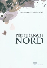 Périphériques Nord : fragments d'une histoire de la littérature francophone en Belgique - Jean-Marie Klinkenberg