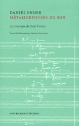 Métamorphoses du son : la musique de Beat Furrer - Daniel Ender