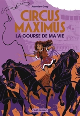 Circus Maximus. Vol. 1. La course de ma vie - Annelise Gray
