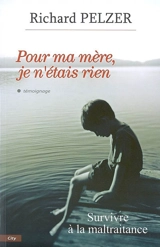 Pour ma mère, je n'étais rien - Richard Pelzer