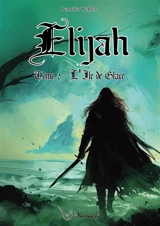 Elijah : Tome 2 : L'île de Glace - Jennifer Tellier