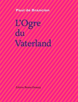 L'ogre du Vaterland : incroyable histoire de Léon Jacques S. - Paul de Brancion