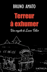Une enquête de Lucan Tellier. Terreur à exhumer - Bruno Amato