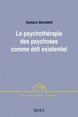 La psychothérapie des psychoses comme défi existentiel - Gaetano Benedetti