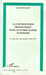 La contestation pragmatique dans le syndicalisme autonome : la question du modèle SUD-PTT - Ivan Sainsaulieu