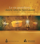 La Vie quotidienne dans la vallée du Saint-Laurent, 1790-1835 - Jean-Pierre Hardy