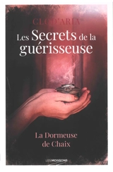 Les secrets de la guérisseuse : la dormeuse de Chaix - Clod'Aria