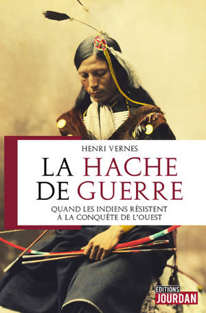 La hache de guerre : quand les Indiens résistaient à la conquête de l'Ouest - Henri Vernes
