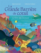 La Grande Barrière de corail : jardin de l'océan - Marie Lescroart