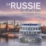 La Russie au fil de l'eau : de Saint-Pétersbourg à Moscou - Jean Lallouët