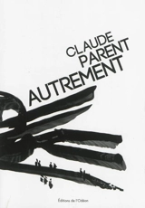 Claude Parent autrement : essai - Julie Cattant