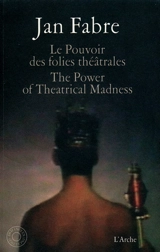 Le pouvoir des folies théâtrales. The power of theatrical madness - Jan Fabre
