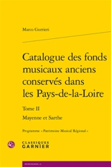 Catalogue des fonds musicaux anciens conservés dans les Pays-de-la-Loire. Vol. 2. Mayenne et Sarthe - Marco Gurrieri