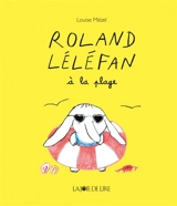 Roland Léléfan. Roland Léléfan à la plage - Louise Mézel