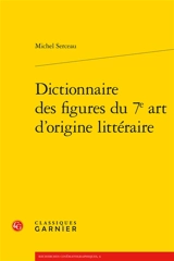 Dictionnaire des figures du 7e art d'origine littéraire - Michel Serceau