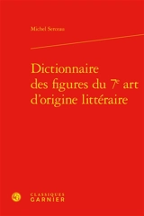 Dictionnaire des figures du 7e art d'origine littéraire - Michel Serceau