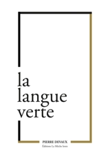 La langue verte. Propos de l'affranchi ou Aventures de Pierrot-les-grandes-feuilles - Pierre Devaux