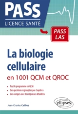 La biologie cellulaire en 1.001 QCM et QROC : Pass, LAS - Jean-Charles Cailliez