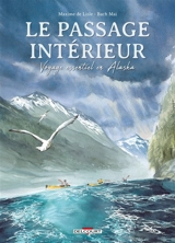 Le passage intérieur : voyage essentiel en Alaska - Maxime de Lisle